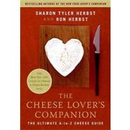 The Cheese Lover's Companion: The Ultimate A-to-z Cheese Guide With More Than 1,000 Listings for Cheeses and Cheese-related Terms by Herbst, Sharon Tyler; Herbst, Ron, 9780062011558