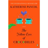 The Yellow Eyes of Crocodiles by Pancol, Katherine; Rodarmor, William; Dickinson, Helen, 9780143121558