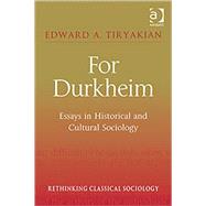 For Durkheim: Essays in Historical and Cultural Sociology by Tiryakian,Edward A., 9780754671558