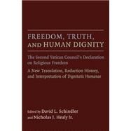 Freedom, Truth, and Human Dignity by Schindler, David L.; Healy, Nicholas J., Jr., 9780802871558