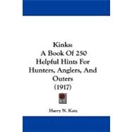 Kinks : A Book of 250 Helpful Hints for Hunters, Anglers, and Outers (1917) by Katz, Harry N., 9781104101558