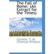 The Fall of Rome: An Extract for the Times by T. W. (Thomas William), Christie, 9781113251558