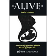 Alive: Based on a True Story by Murray, Jeffrey, 9781412091558