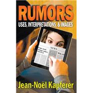 Rumors: Uses, Interpretations and Images by Kapferer,Jean-Noel, 9781412851558