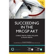 Succeeding in the MRCGP AKT by Mehta, Chirag; Mehta, Milan; Williams, Mark, 9781445381558