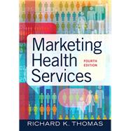 Marketing Health Services, Fourth Edition by Thomas, Richard K., 9781640551558