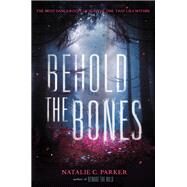 Behold the Bones by Parker, Natalie C., 9780062241559