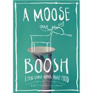 A Moose Boosh A Few Choice Words About Food by Larkin, Eric-Shabazz, 9780983661559