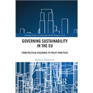 Governing Sustainability in the EU: From Political Discourse to Policy Practices by Domorenok; Ekaterina, 9781138231559
