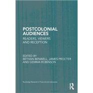 Postcolonial Audiences: Readers, Viewers and Reception by Benwell; Bethan, 9781138851559
