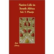 Native Life in South Africa by Plaatje, Sol. T., 9781406831559