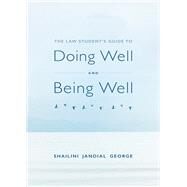 The Law Student's Guide to Doing Well and Being Well by George, Shailini Jandial, 9781531021559