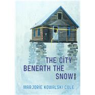 The City Beneath the Snow by Cole, Marjorie Kowalski, 9781602231559