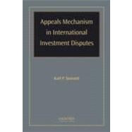 Appeals Mechanism in International Investment Disputes by Sauvant, Karl P, 9780195341560
