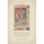 The Solomonic Corpus of 'Wisdom' and Its Influence by Dell, Katharine J., 9780198861560