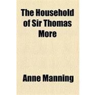 The Household of Sir Thomas More by Manning, Anne; Lodge, Edmund, 9780217801560