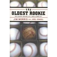 The Oldest Rookie Big-League Dreams from a Small-Town Guy by Engel, Joel; Morris, Jim, 9780316591560