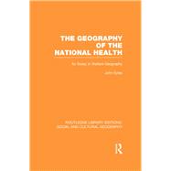 Geography of the National Health (RLE Social & Cultural Geography): An Essay in Welfare Geography by Eyles; John, 9780415731560