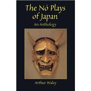 The NO Plays of Japan An Anthology by Waley, Arthur, 9780486401560