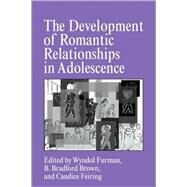 The Development of Romantic Relationships in Adolescence by Edited by Wyndol Furman , B. Bradford Brown , Candice Feiring, 9780521591560