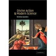 Divine Action and Modern Science by Nicholas Saunders, 9780521801560