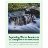 Exploring Water Resources GIS Investigations for the Earth Sciences (with CD-ROM) by Hall, Michelle K.; Schaller, Christian J.; Walker, C. Scott; Kendall, Larry P., 9780534391560