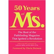50 Years of Ms. The Best of the Pathfinding Magazine That Ignited a Revolution by Spillar, Katherine; Smeal, Eleanor; Steinem, Gloria, 9780593321560