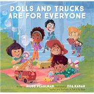 Dolls and Trucks Are for Everyone by Pearlman, Robb; Kaban, Eda, 9780762471560