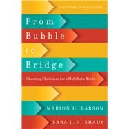 From Bubble to Bridge by Larson, Marion H.; Shady, Sara L. H.; Patel, Eboo, 9780830851560