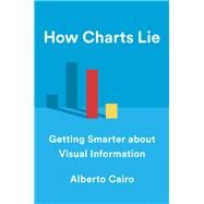 How Charts Lie Getting Smarter about Visual Information by Cairo, Alberto, 9781324001560