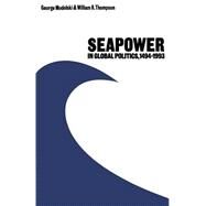 Seapower in Global Politics, 14941993 by Modelski, George; Thompson, William R., 9781349091560