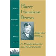 Harry Gunnison Brown An Orthodox Economist and His Contributions by Ryan, Christopher K.; Moss, Laurence S., 9781405111560