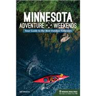 Minnesota Adventure Weekends by Moravec, Jeff, 9781634041560