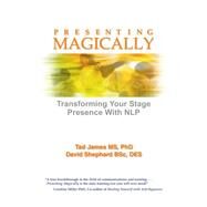 Presenting Magically by James, Tad, Ph.D.; Shephard, David, 9781785831560