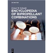 Encyclopedia of Bipropellant Combinations by Eckart W. Schmidt, 9783111331560