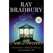 Now and Forever : Somewhere a Band Is Playing and Leviathan '99 by Bradbury, Ray, 9780061131561