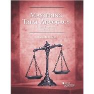 Mastering Trial Advocacy by Rose III, Charles H., 9780314291561