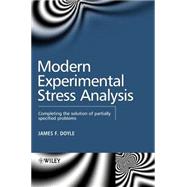 Modern Experimental Stress Analysis Completing the Solution of Partially Specified Problems by Doyle, James F., 9780470861561