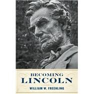 Becoming Lincoln by Freehling, William W., 9780813941561