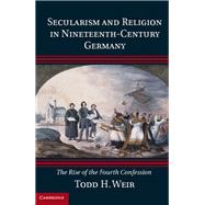 Secularism and Religion in Nineteenth-Century Germany by Weir, Todd H., 9781107041561