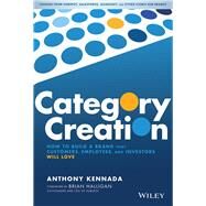 Category Creation How to Build a Brand that Customers, Employees, and Investors Will Love by Kennada , Anthony; Halligan, Brian, 9781119611561
