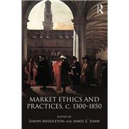 Market Ethics and Practices, c.1300-1850 by Middleton; Simon, 9781138281561