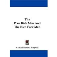 The Poor Rich Man and the Rich Poor Man by Sedgwick, Catharine Maria, 9781432691561