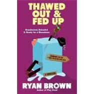 Thawed Out and Fed Up by Brown, Ryan, 9781439171561