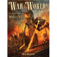 War of the Worlds The Anglo-Martian War of 1895 by Brunton, Mike; Lathwell, Alan, 9781472811561