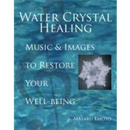 Water Crystal Healing Music and Images to Restore Your Well-Being by Emoto, Masaru, 9781582701561
