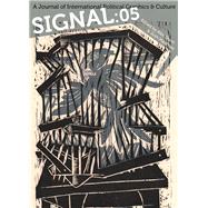 Signal: 05 A Journal of International Political Graphics & Culture by Dunn, Alec; MacPhee, Josh, 9781629631561