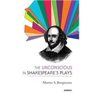 The Unconscious in Shakespeare's Plays by Bergmann, Martin S.; Green, Andre, 9781780491561