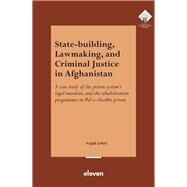 State-Building, Lawmaking, and Criminal Justice in Afghanistan A case study of the prison systems legal mandate, and the rehabilitation programmes in Pul-e-charkhi prison by Amin, Najib, 9789047301561