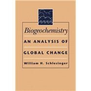 Biogeochemistry : An Analysis of Global Change by Schlesinger, William H., 9780126251562